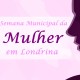 26ª Semana Municipal da Mulher em Londrina